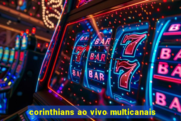 corinthians ao vivo multicanais