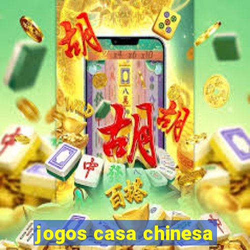 jogos casa chinesa