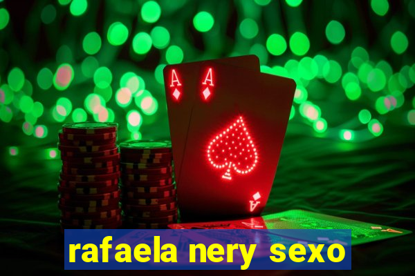 rafaela nery sexo