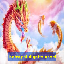 betrayal dignity novel