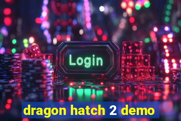 dragon hatch 2 demo