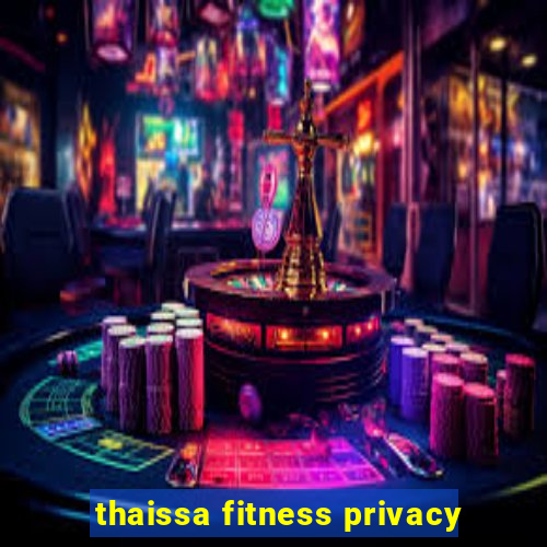 thaissa fitness privacy