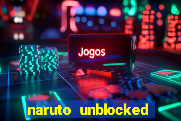 naruto unblocked games 76