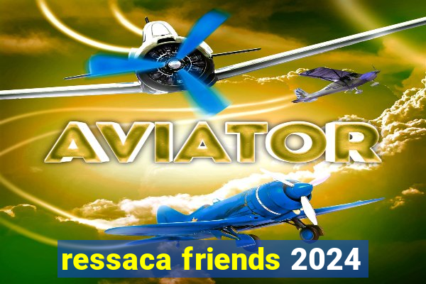 ressaca friends 2024