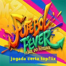 jogada certa topflix