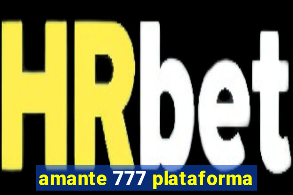 amante 777 plataforma