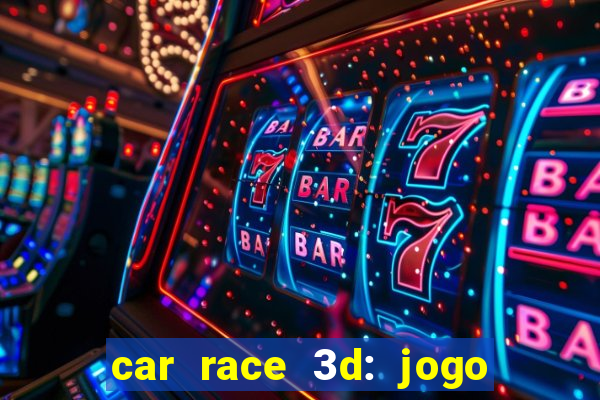 car race 3d: jogo de carros