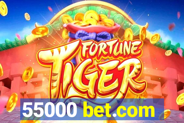 55000 bet.com