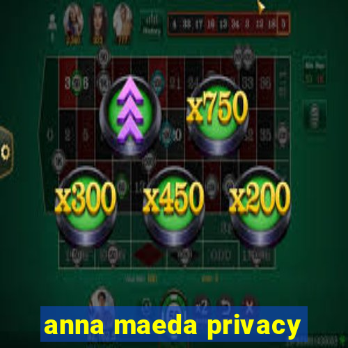 anna maeda privacy