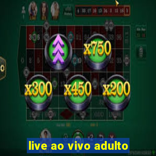 live ao vivo adulto