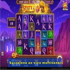 barcelona ao vivo multicanais