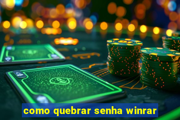 como quebrar senha winrar