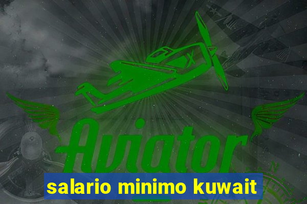 salario minimo kuwait