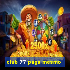 club 77 paga mesmo