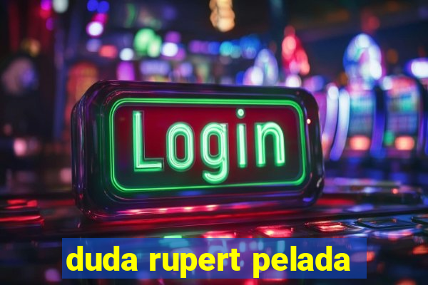 duda rupert pelada