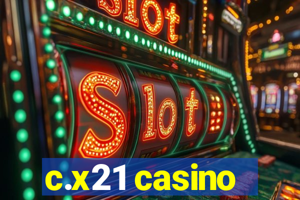 c.x21 casino