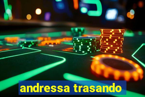 andressa trasando