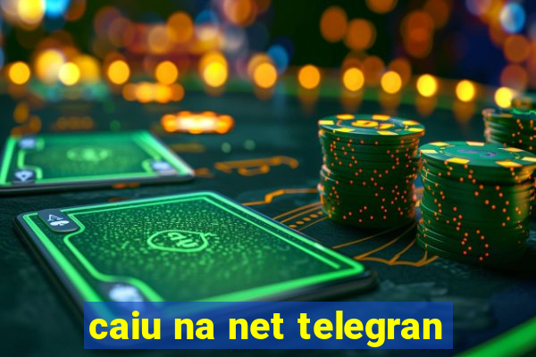 caiu na net telegran