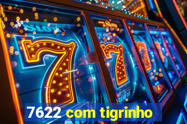 7622 com tigrinho