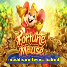 maddison twins naked