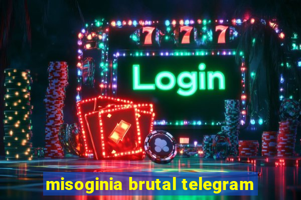 misoginia brutal telegram