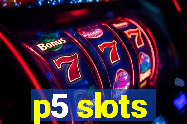 p5 slots