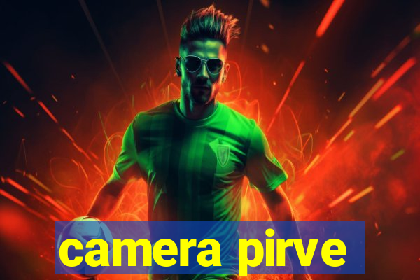 camera pirve