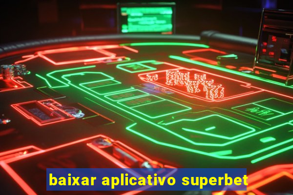 baixar aplicativo superbet