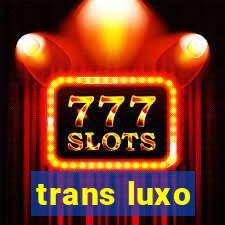 trans luxo