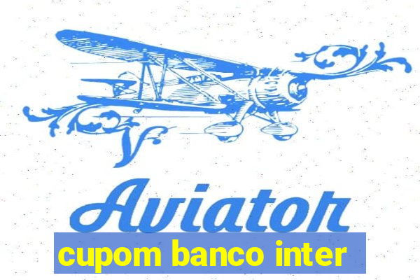 cupom banco inter