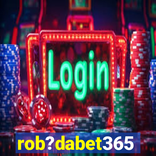 rob?dabet365