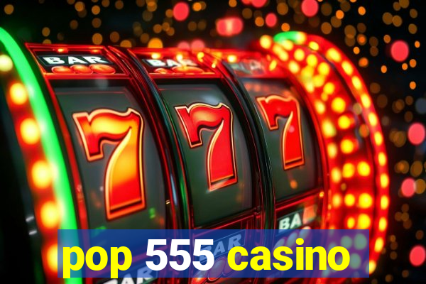 pop 555 casino