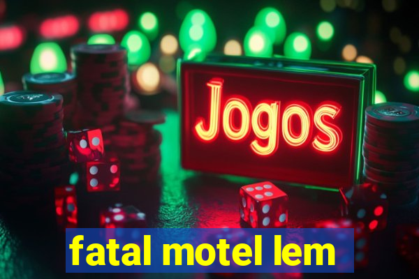 fatal motel lem