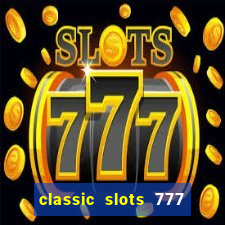 classic slots 777 paga mesmo