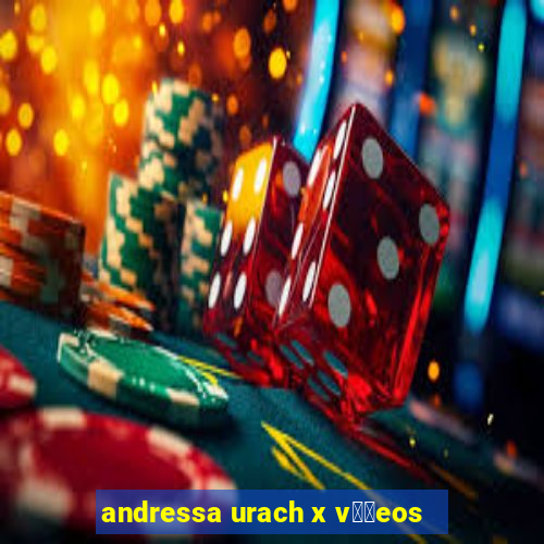 andressa urach x v閾哾eos