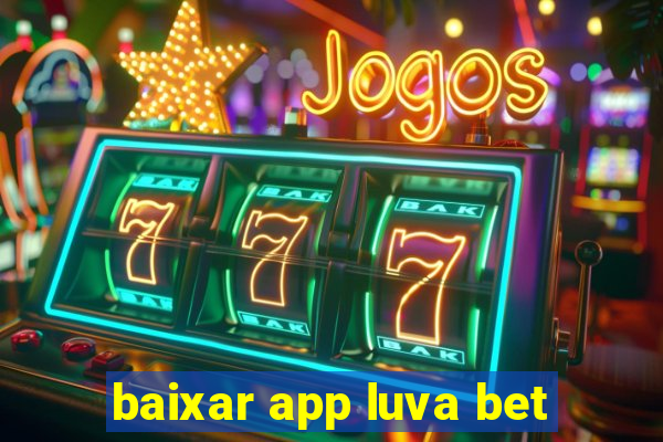 baixar app luva bet