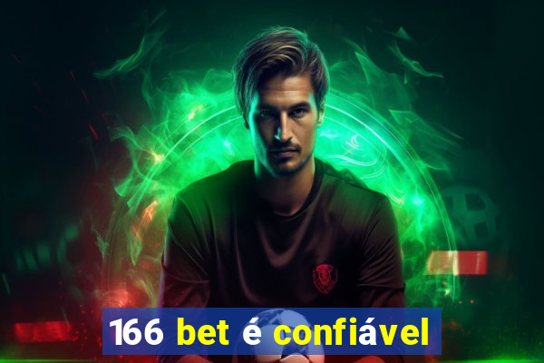 166 bet é confiável