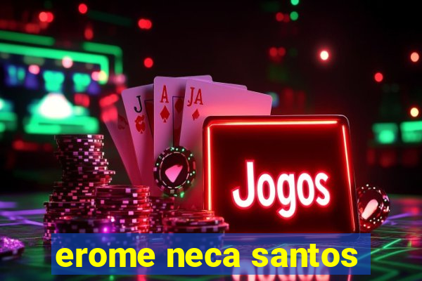 erome neca santos