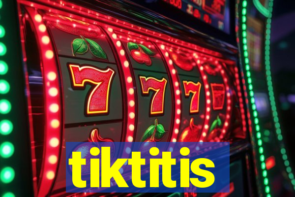 tiktitis