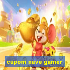 cupom nave gamer