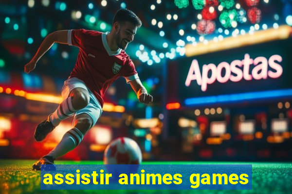 assistir animes games