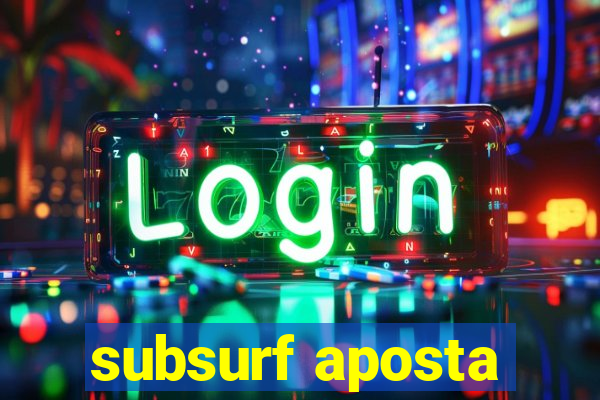 subsurf aposta