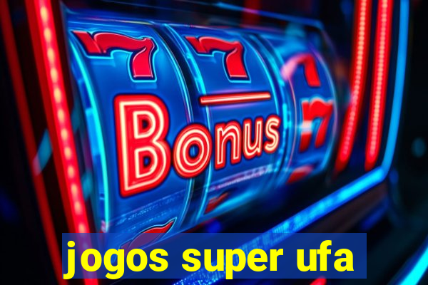 jogos super ufa