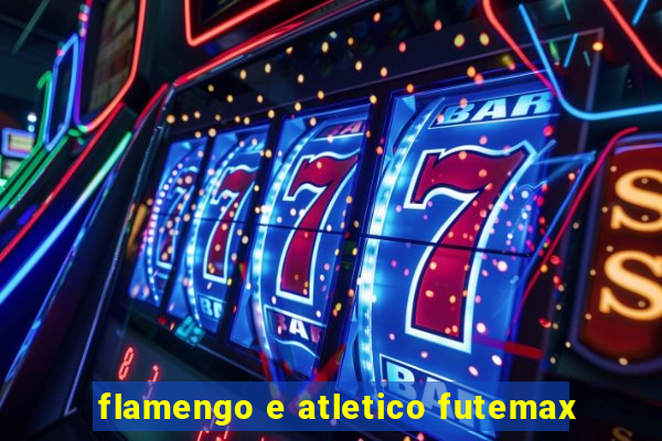 flamengo e atletico futemax