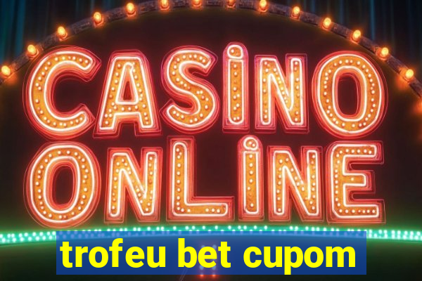 trofeu bet cupom