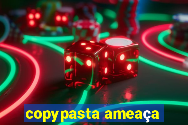 copypasta ameaça