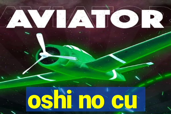 oshi no cu