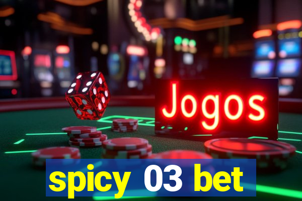 spicy 03 bet