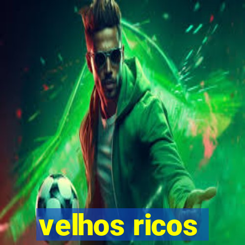 velhos ricos