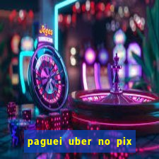 paguei uber no pix e nao achou motorista